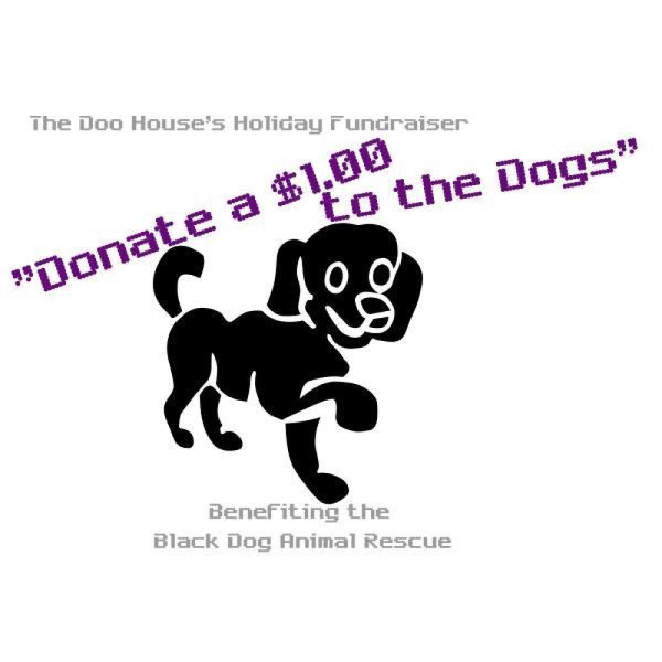 Donate a $1.00 to the Dogs - Benefiting the Black Dog Animal Rescue Donate a $1.00 to the Dogs - Benefiting the Black Dog Animal Rescue