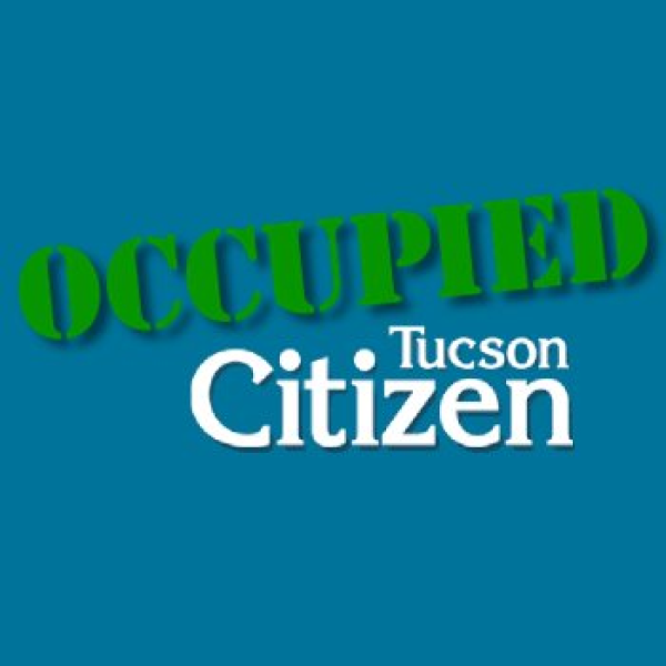 Occupied Tucson Citizen Occupied Tucson Citizen