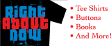 Webstore for Tee Shirts and Buttons from Right About Now Webstore for Tee Shirts and Buttons from Right About Now