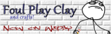 Foul Play Clay and Crafts Foul Play Clay and Crafts